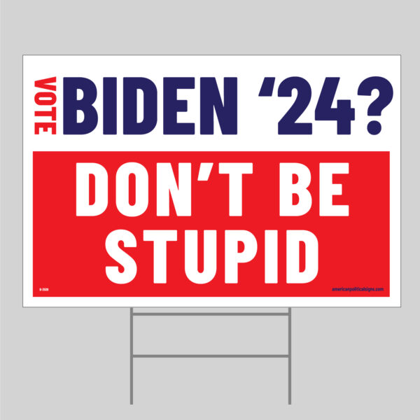 Biden 24 don't be stupid yard sign